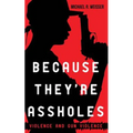 Because They're Assholes: Violence and Gun Violence
