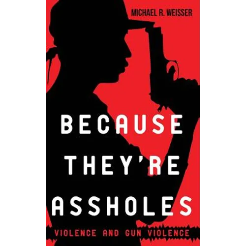 Because They're Assholes: Violence and Gun Violence