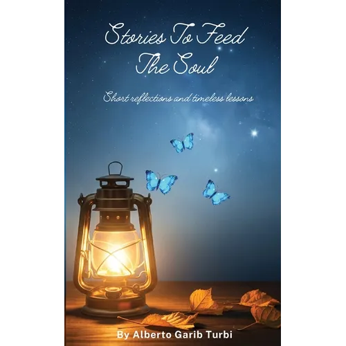 Stories to Feed the Soul: Short Reflections and Timeless Lessons