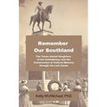 Remember our Southland: The Texas United Daughters of the Confederacy and the Construction of Cultural Memory through the Lost Cause