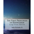The First Principles of Knowledge: Large Print Edition