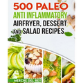 500 Paleo Anti Inflammatory Air Fryer Dessert and Salad Recipes