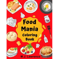 Food Mania Coloring Book: Coloring Book for Kids, Adults Who Love Food