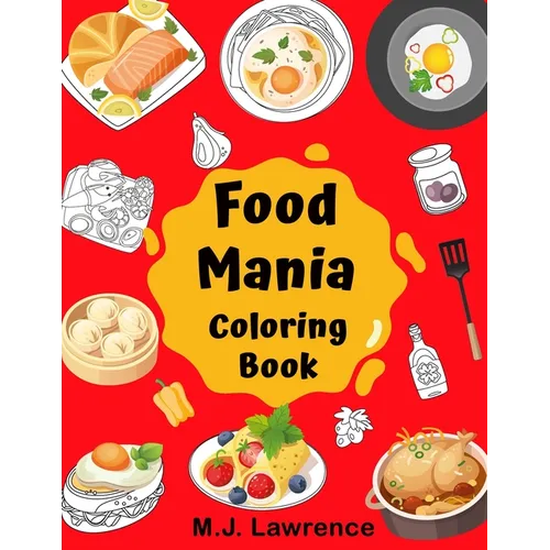 Food Mania Coloring Book: Coloring Book for Kids, Adults Who Love Food