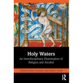 Holy Waters: An Interdisciplinary Examination of Religion and Alcohol