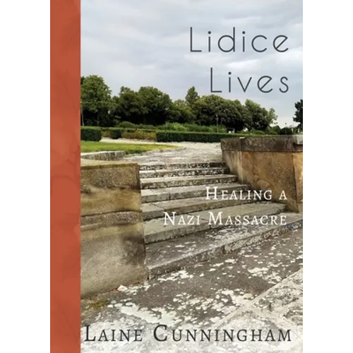 Lidice Lives: Healing a Nazi Massacre