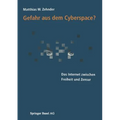 Gefahr Aus Dem Cyberspace?: Das Internet Zwischen Freiheit Und Zensur