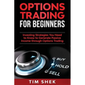 Options Trading for Beginners: Investing Strategies You Need to Know to Generate Passive Income through Options Trading