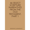 46 Select Scripture Narratives from the Old Testament, Part 1