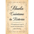 Abuela Cuéntame tu Historia: Libro para Completar con los Niños de más de 100 Preguntas Sobre la Historia de la Abuela Desde la Infancia Hasta el P