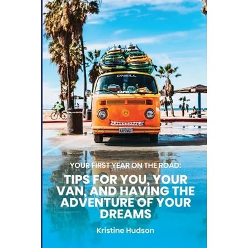 Your First Year on the Road: Tips for You, Your Van, and Having the Adventure of Your Dreams