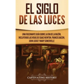 El Siglo de las Luces: Una Fascinante Guía sobre la Era de la Razón, incluyendo las vidas de Isaac Newton, Francis Bacon, John Locke y Mary Somerville