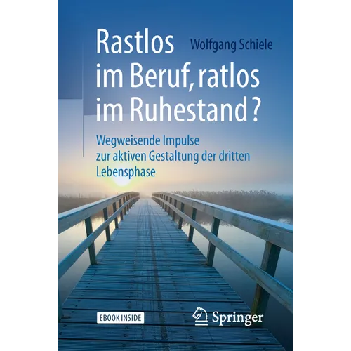 Rastlos Im Beruf, Ratlos Im Ruhestand?: Wegweisende Impulse Zur Aktiven Gestaltung Der Dritten Lebensphase