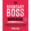 The Boundary Boss Workbook: The Right Words and Strategies to Free Yourself from Burnout, Exhaustion, and Over-Giving