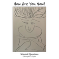How Are You Now?: Selected Questions
