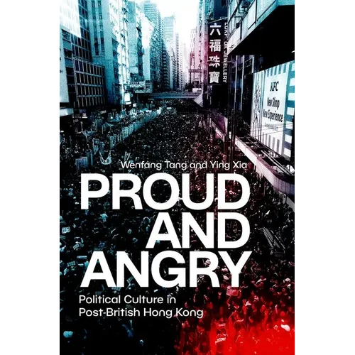Proud and Angry: Political Culture in Post-British Hong Kong