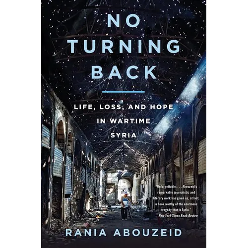 No Turning Back: Life, Loss, and Hope in Wartime Syria