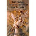 The Cloud, the Mystery and the Trumpet: A Scriptural look into Biblical clues concerning the rapture of the church and the end times.