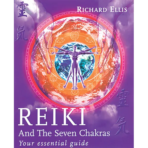 Reiki and the Seven Chakras: Your Essential Guide