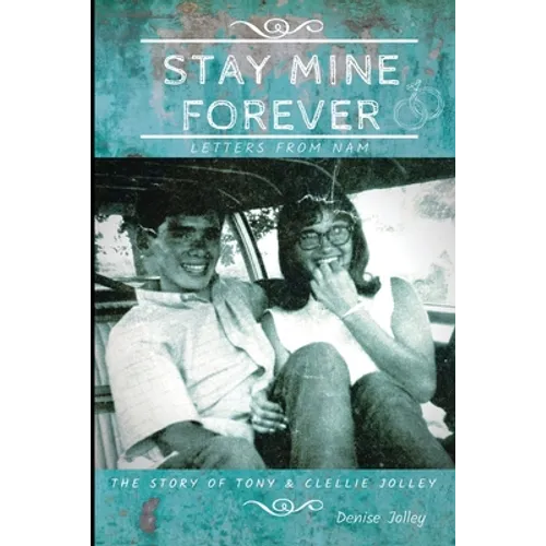 Stay Mine Forever....Letters From Nam: The Story of Tony and Clellie Jolley