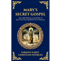 Mary's Secret Gospel: Apocryphal Writings on the Mother of Jesus-Lost Texts Beyond the New Testament