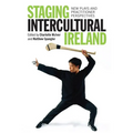 Staging Intercultural Ireland: New Plays and Practitioner Perspectives