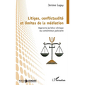 Litiges, conflictualité et limites de la médiation: Approche juridico-clinique du contentieux judiciaire