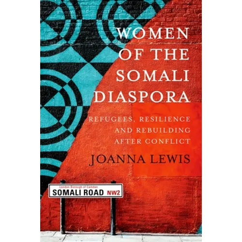Women of the Somali Diaspora: Refugees, Resilience and Rebuilding After Conflict