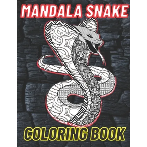 Mandala Snake Coloring Book: The Perfect Snake Coloring Book For Adults Filled With Mandala Designs And Various Serpents.