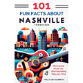 101 Fun Facts About Nashville, TN: Discovering Music City One Fascinating Story at a Time