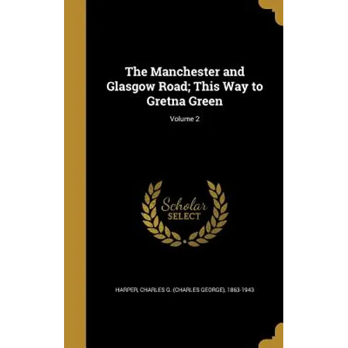 The Manchester and Glasgow Road; This Way to Gretna Green; Volume 2