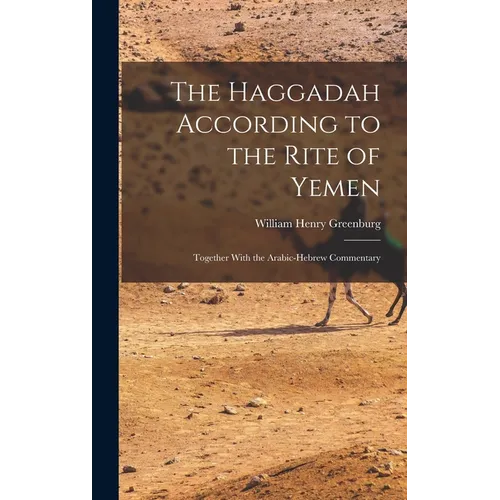 The Haggadah According to the Rite of Yemen: Together With the Arabic-Hebrew Commentary - Hardcover