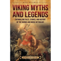 Viking Myths and Legends: Enthralling Tales, Stories, and History of the Vikings and Norse Mythology
