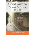 Good Gumbo Short Stories Vol II: A Collection of Short Stories from the Mind of a New Orleanian