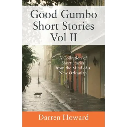 Good Gumbo Short Stories Vol II: A Collection of Short Stories from the Mind of a New Orleanian