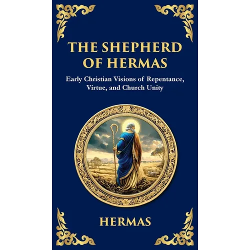 The Shepherd of Hermas: A Timeless Guide to Faith, Repentance, and Spiritual Growth (Deluxe Hardbound Edition)
