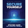 Secure Yourself: Staying Safe in a Digital World