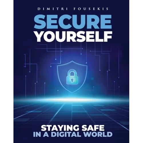Secure Yourself: Staying Safe in a Digital World