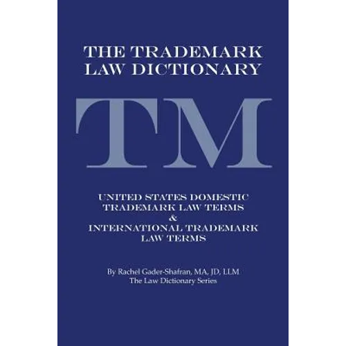 The Trademark Law Dictionary: United States Domestic Trademark Law Terms & International Trademark Law Terms