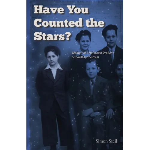 Have You Counted the Stars: Memoir of a Holocaust Orphan's Survival and Success