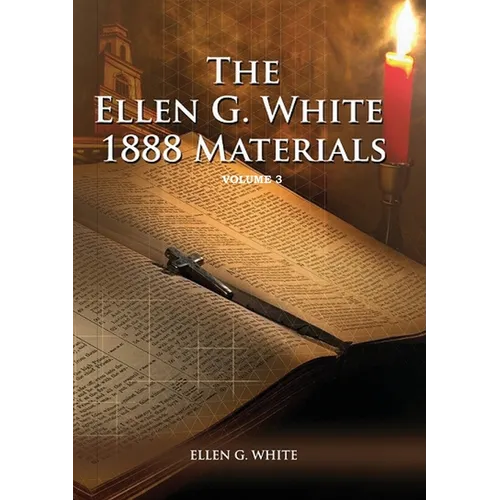 1888 Materials Volume 3: (1888 Message, Country living, Final time events quotes, Justification by Faith according to the Third Angels Message)