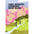 Run the Alps' Trail Running Chamonix-Mont Blanc: 30 Must-Do Trail Runs