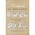 Theologians You Should Know: An Introduction: From the Apostolic Fathers to the 21st Century