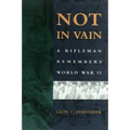 Not in Vain: A Rifleman Remembers World War II