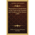 Montesquieu's Considerations on the Causes of the Grandeur and Decadence of the Romans (1889)