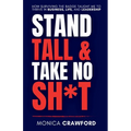 Stand Tall and Take No Sh*t: How Surviving the Badge Taught Me to Thrive in Business, Life, and Leadership