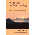 At the Edge of Our Longing: Fresh Wisdom for Tomorrow