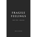 Fragile Feelings: Part Two - Healing