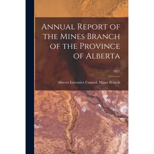 Annual Report of the Mines Branch of the Province of Alberta; 1927