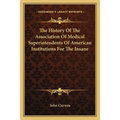 The History Of The Association Of Medical Superintendents Of American Institutions For The Insane